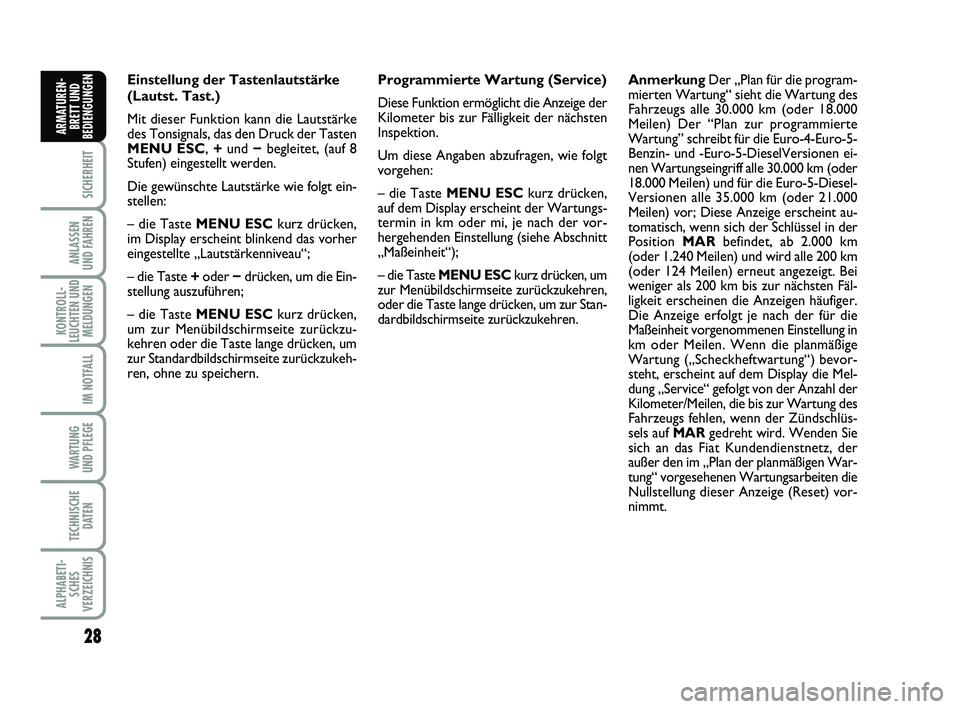 FIAT PUNTO 2011  Betriebsanleitung (in German) 28
SICHERHEIT
ANLASSEN
UND FAHREN
KONTROLL-
LEUCHTEN UND MELDUNGEN
IM NOTFALL
WA RT U N G
UND PFLEGE
TECHNISCHE DATEN
ALPHABETI-SCHES
VERZEICHNIS
ARMATUREN- BRETT UND
BEDIENGUNGEN
Einstellung der Tast