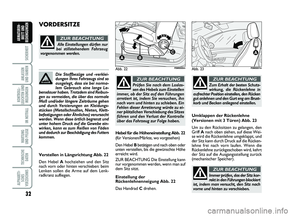 FIAT PUNTO 2012  Betriebsanleitung (in German) 32
SICHERHEIT
ANLASSEN
UND FAHREN
KONTROLL-
LEUCHTEN UND MELDUNGEN
IM NOTFALL
WA RT U N G
UND PFLEGE
TECHNISCHE DATEN
ALPHABETI-SCHES
VERZEICHNIS
ARMATUREN- BRETT UND
BEDIENGUNGEN
Die Stoffbezüge und