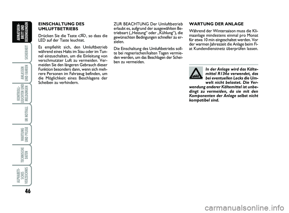 FIAT PUNTO 2012 Betriebsanleitung (in German) 46
SICHERHEIT
ANLASSEN
UND FAHREN
KONTROLL-
LEUCHTEN UND MELDUNGEN
IM NOTFALL
WA RT U N G
UND PFLEGE
TECHNISCHE DATEN
ALPHABETI-SCHES
VERZEICHNIS
ARMATUREN- BRETT UND
BEDIENGUNGEN
WARTUNG DER ANLAGE
W FIAT PUNTO 2012 Betriebsanleitung (in German) 46
SICHERHEIT
ANLASSEN
UND FAHREN
KONTROLL-
LEUCHTEN UND MELDUNGEN
IM NOTFALL
WA RT U N G
UND PFLEGE
TECHNISCHE DATEN
ALPHABETI-SCHES
VERZEICHNIS
ARMATUREN- BRETT UND
BEDIENGUNGEN
WARTUNG DER ANLAGE
W