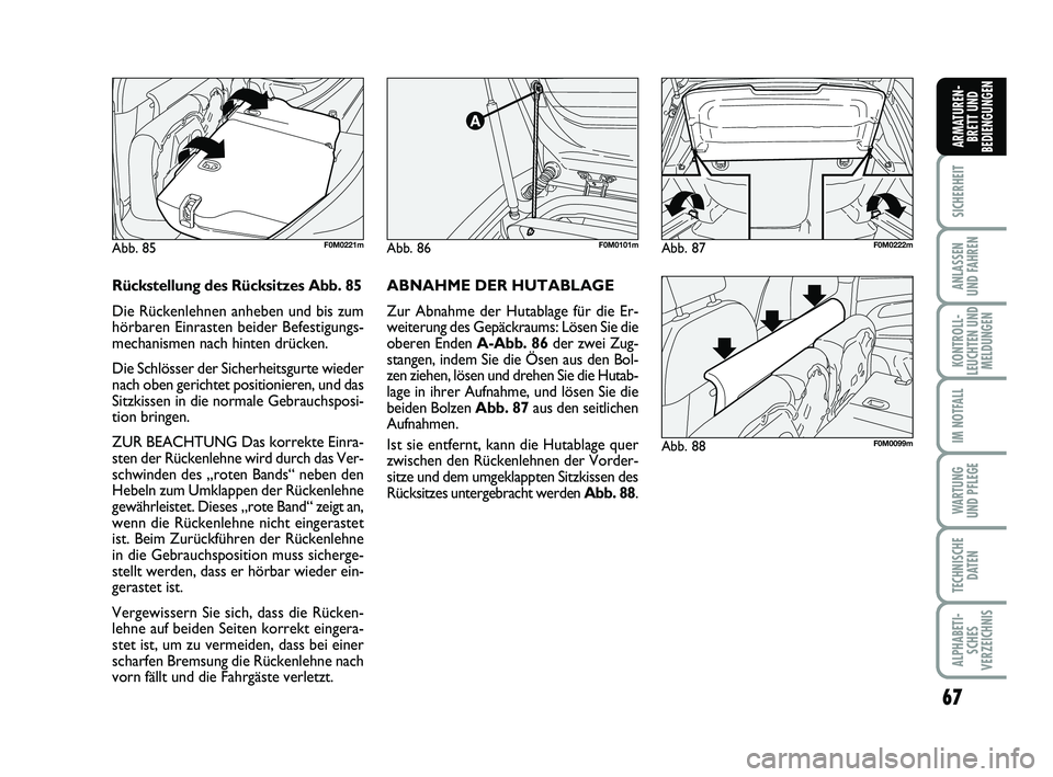 FIAT PUNTO 2012 Betriebsanleitung (in German) 67
SICHERHEIT
ANLASSEN
UND FAHREN
KONTROLL-
LEUCHTEN UND MELDUNGEN
IM NOTFALL
WA RT U N G
UND PFLEGE
TECHNISCHE DATEN
ALPHABETI-SCHES
VERZEICHNIS
ARMATUREN- BRETT UND
BEDIENGUNGEN
Abb. 86F0M0101m
Abb. FIAT PUNTO 2012 Betriebsanleitung (in German) 67
SICHERHEIT
ANLASSEN
UND FAHREN
KONTROLL-
LEUCHTEN UND MELDUNGEN
IM NOTFALL
WA RT U N G
UND PFLEGE
TECHNISCHE DATEN
ALPHABETI-SCHES
VERZEICHNIS
ARMATUREN- BRETT UND
BEDIENGUNGEN
Abb. 86F0M0101m
Abb.