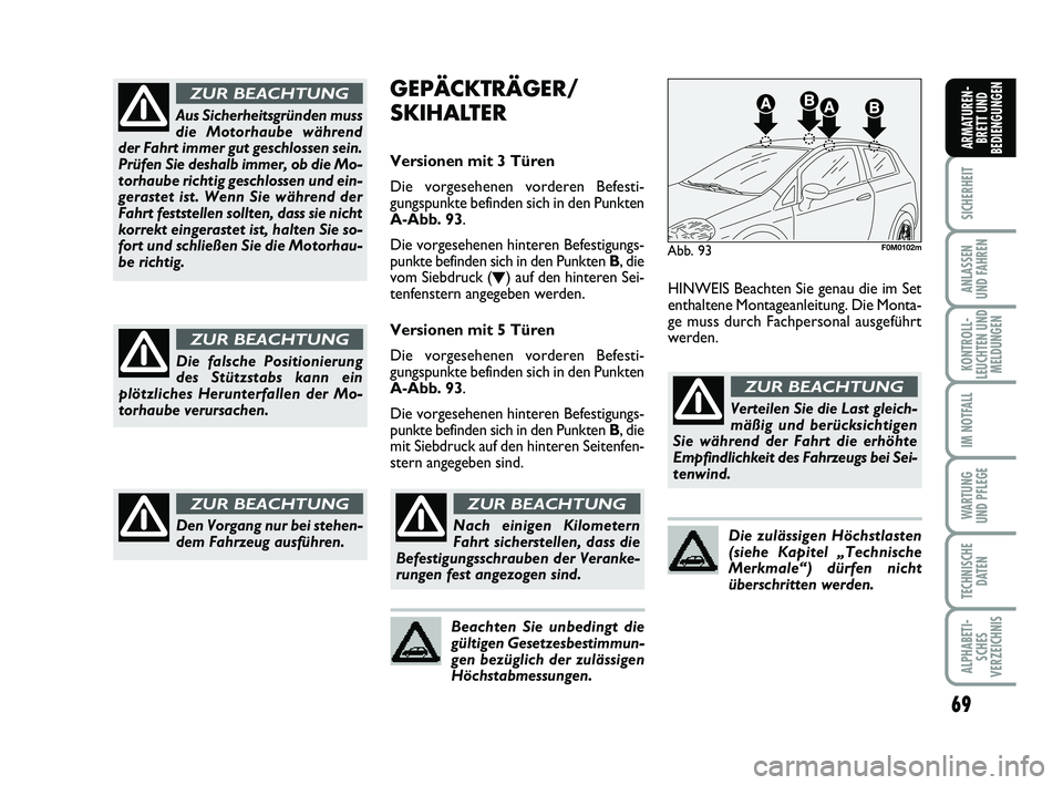 FIAT PUNTO 2012 Betriebsanleitung (in German) 69
SICHERHEIT
ANLASSEN
UND FAHREN
KONTROLL-
LEUCHTEN UND MELDUNGEN
IM NOTFALL
WA RT U N G
UND PFLEGE
TECHNISCHE DATEN
ALPHABETI-SCHES
VERZEICHNIS
ARMATUREN- BRETT UND
BEDIENGUNGEN
Aus Sicherheitsgrün FIAT PUNTO 2012 Betriebsanleitung (in German) 69
SICHERHEIT
ANLASSEN
UND FAHREN
KONTROLL-
LEUCHTEN UND MELDUNGEN
IM NOTFALL
WA RT U N G
UND PFLEGE
TECHNISCHE DATEN
ALPHABETI-SCHES
VERZEICHNIS
ARMATUREN- BRETT UND
BEDIENGUNGEN
Aus Sicherheitsgrün