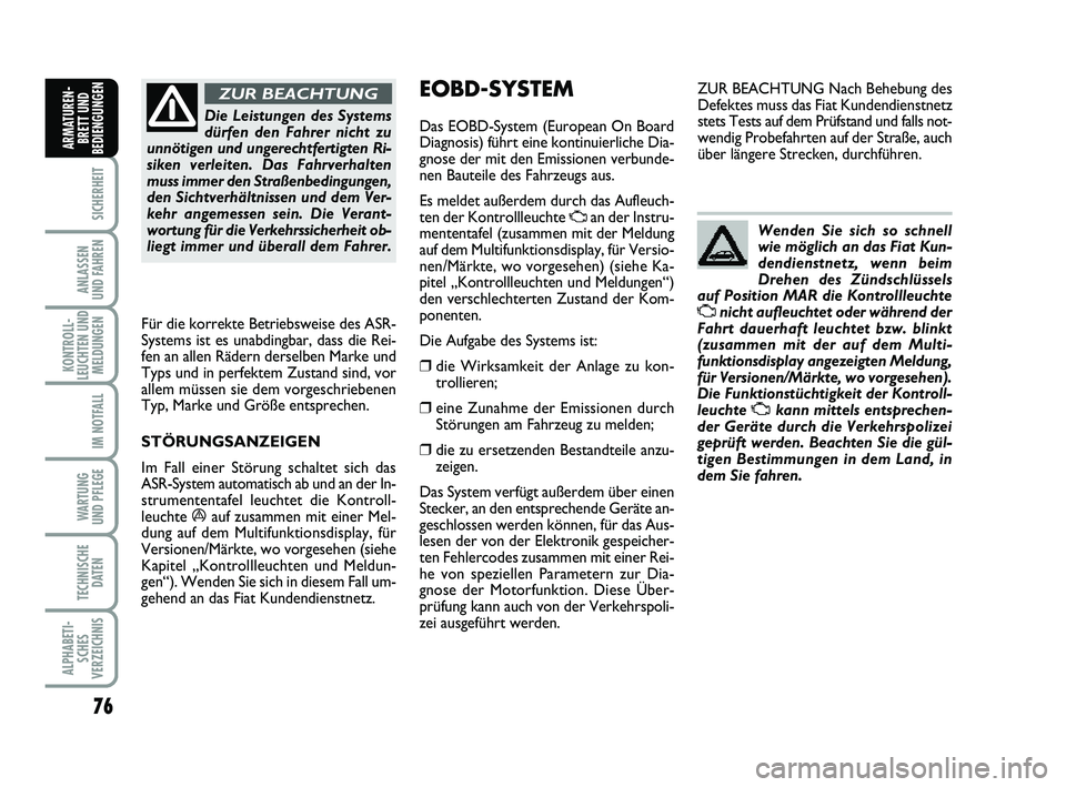 FIAT PUNTO 2012 Betriebsanleitung (in German) 76
SICHERHEIT
ANLASSEN
UND FAHREN
KONTROLL-
LEUCHTEN UND MELDUNGEN
IM NOTFALL
WA RT U N G
UND PFLEGE
TECHNISCHE DATEN
ALPHABETI-SCHES
VERZEICHNIS
ARMATUREN- BRETT UND
BEDIENGUNGEN
Die Leistungen des S FIAT PUNTO 2012 Betriebsanleitung (in German) 76
SICHERHEIT
ANLASSEN
UND FAHREN
KONTROLL-
LEUCHTEN UND MELDUNGEN
IM NOTFALL
WA RT U N G
UND PFLEGE
TECHNISCHE DATEN
ALPHABETI-SCHES
VERZEICHNIS
ARMATUREN- BRETT UND
BEDIENGUNGEN
Die Leistungen des S