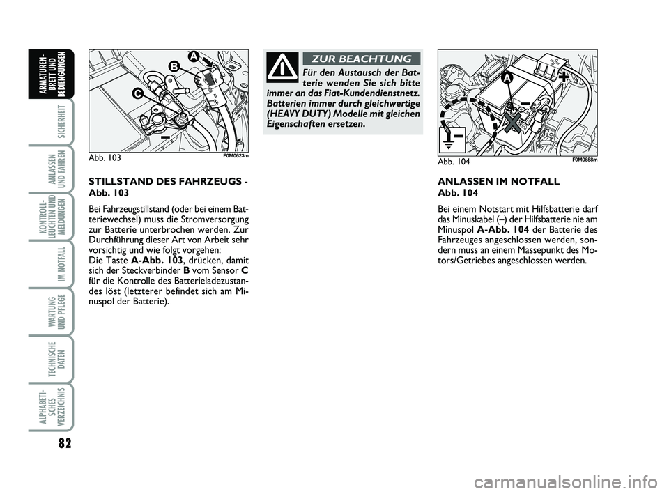 FIAT PUNTO 2012 Betriebsanleitung (in German) 82
SICHERHEIT
ANLASSEN
UND FAHREN
KONTROLL-
LEUCHTEN UND MELDUNGEN
IM NOTFALL
WA RT U N G
UND PFLEGE
TECHNISCHE DATEN
ALPHABETI-SCHES
VERZEICHNIS
ARMATUREN- BRETT UND
BEDIENGUNGEN
STILLSTAND DES FAHRZ FIAT PUNTO 2012 Betriebsanleitung (in German) 82
SICHERHEIT
ANLASSEN
UND FAHREN
KONTROLL-
LEUCHTEN UND MELDUNGEN
IM NOTFALL
WA RT U N G
UND PFLEGE
TECHNISCHE DATEN
ALPHABETI-SCHES
VERZEICHNIS
ARMATUREN- BRETT UND
BEDIENGUNGEN
STILLSTAND DES FAHRZ