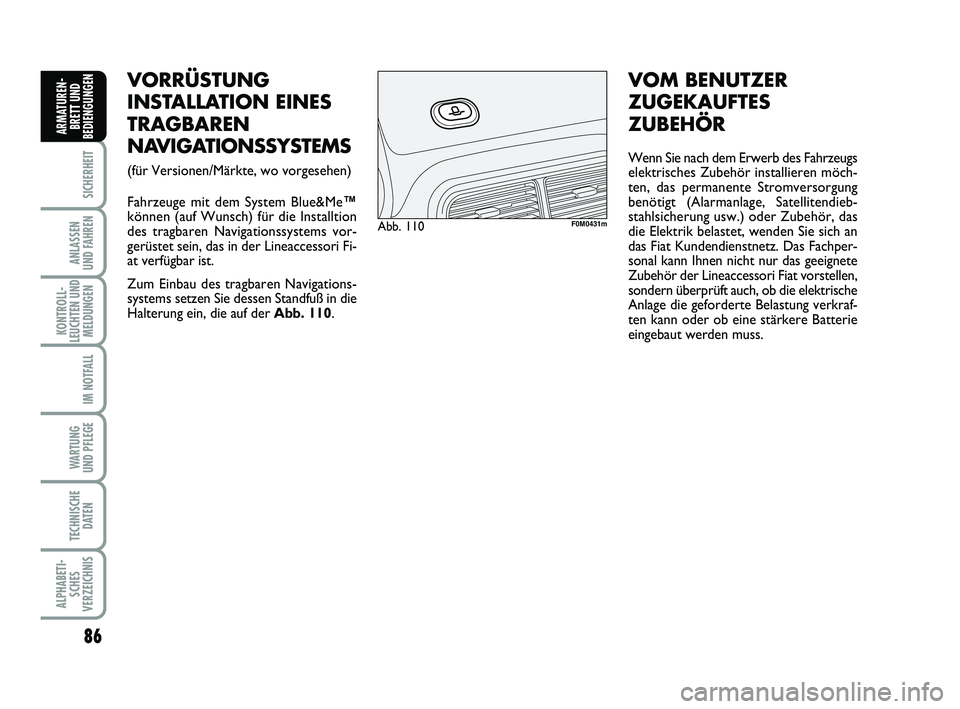 FIAT PUNTO 2012 Betriebsanleitung (in German) 86
SICHERHEIT
ANLASSEN
UND FAHREN
KONTROLL-
LEUCHTEN UND MELDUNGEN
IM NOTFALL
WA RT U N G
UND PFLEGE
TECHNISCHE DATEN
ALPHABETI-SCHES
VERZEICHNIS
ARMATUREN- BRETT UND
BEDIENGUNGEN
VORRÜSTUNG
INSTALLA FIAT PUNTO 2012 Betriebsanleitung (in German) 86
SICHERHEIT
ANLASSEN
UND FAHREN
KONTROLL-
LEUCHTEN UND MELDUNGEN
IM NOTFALL
WA RT U N G
UND PFLEGE
TECHNISCHE DATEN
ALPHABETI-SCHES
VERZEICHNIS
ARMATUREN- BRETT UND
BEDIENGUNGEN
VORRÜSTUNG
INSTALLA
