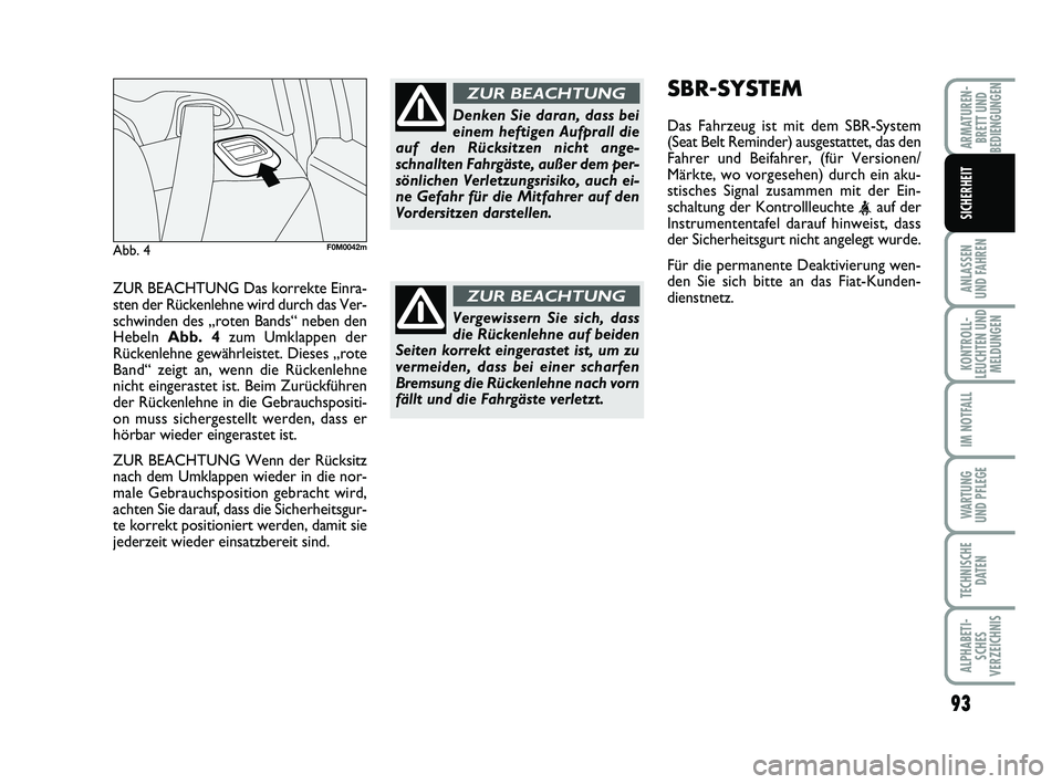 FIAT PUNTO 2012  Betriebsanleitung (in German) ZUR BEACHTUNG Das korrekte Einra-
sten der Rückenlehne wird durch das Ver-
schwinden des „roten Bands“ neben den
Hebeln Abb. 4 zum Umklappen der
Rückenlehne gewährleistet. Dieses „rote
Band