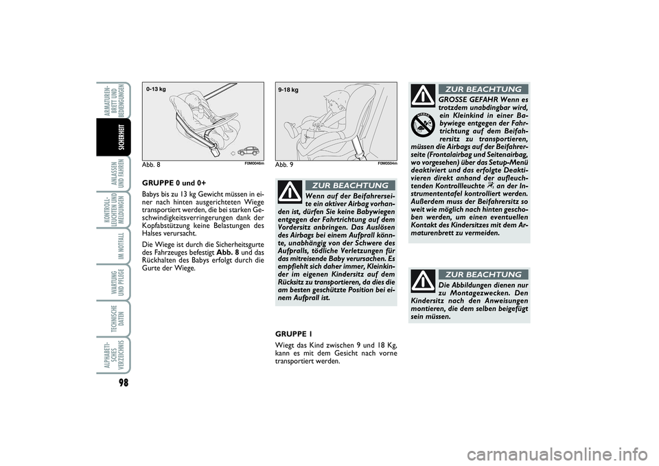 FIAT PUNTO 2014  Betriebsanleitung (in German) 98ANLASSEN
UND FAHRENKONTROLL-
LEUCHTEN UND
MELDUNGEN
IM NOTFALLWARTUNG
UND PFLEGETECHNISCHE
DATENALPHABETI-
SCHES
VERZEICHNISARMATUREN-
BRETT UND
BEDIENGUNGEN
SICHERHEIT
Wenn auf der Beifahrersei-
te