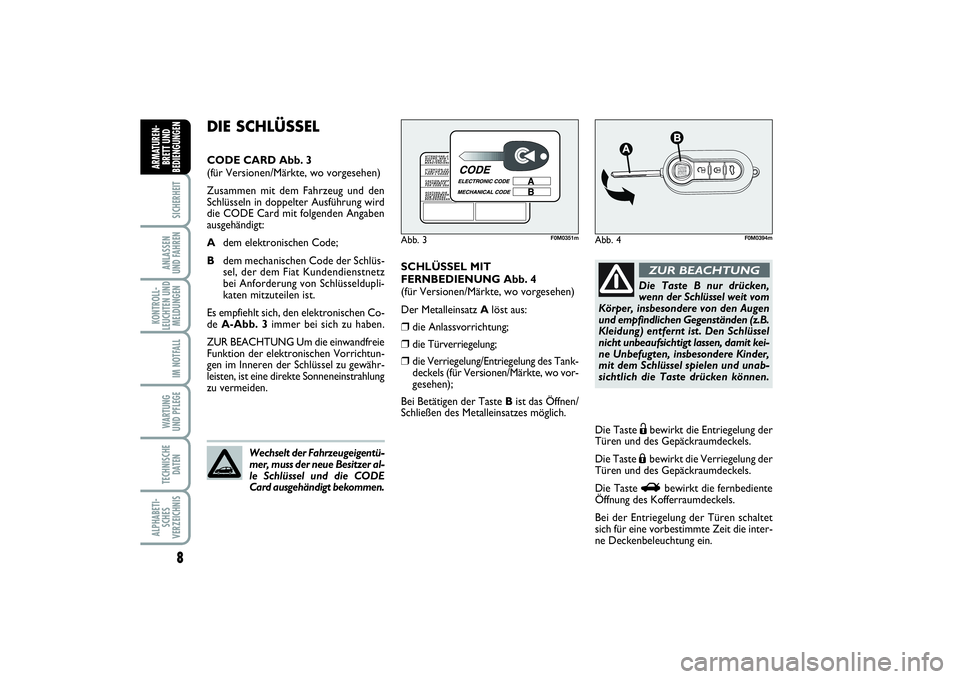 FIAT PUNTO 2014 Betriebsanleitung (in German) 8SICHERHEITANLASSEN
UND FAHRENKONTROLL-
LEUCHTEN UND
MELDUNGEN
IM NOTFALLWARTUNG
UND PFLEGETECHNISCHE
DATENALPHABETI-
SCHES
VERZEICHNISARMATUREN-
BRETT UND
BEDIENGUNGEN
SCHLÜSSEL MIT
FERNBEDIENUNG Ab FIAT PUNTO 2014 Betriebsanleitung (in German) 8SICHERHEITANLASSEN
UND FAHRENKONTROLL-
LEUCHTEN UND
MELDUNGEN
IM NOTFALLWARTUNG
UND PFLEGETECHNISCHE
DATENALPHABETI-
SCHES
VERZEICHNISARMATUREN-
BRETT UND
BEDIENGUNGEN
SCHLÜSSEL MIT
FERNBEDIENUNG Ab