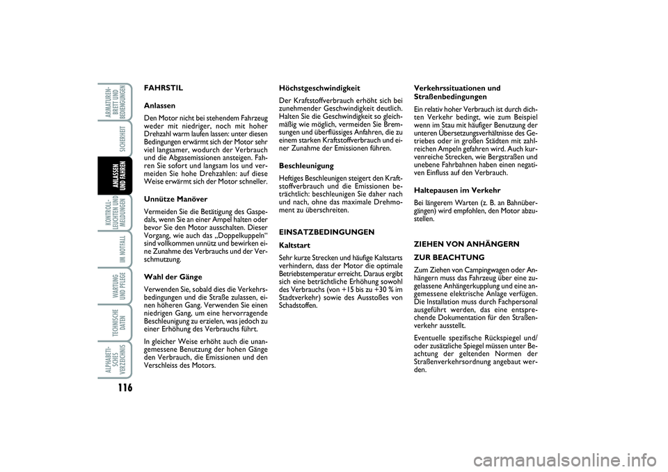 FIAT PUNTO 2014  Betriebsanleitung (in German) 116KONTROLL-
LEUCHTEN UND
MELDUNGEN
IM NOTFALLWA RT U N G
UND PFLEGETECHNISCHE
DATENALPHABETI-
SCHES
VERZEICHNISARMATUREN-
BRETT UND
BEDIENGUNGEN
SICHERHEITANLASSEN
UND FAHREN
FAHRSTIL
Anlassen
Den Mo