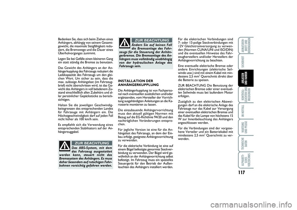 FIAT PUNTO 2014 Betriebsanleitung (in German) 117
KONTROLL-
LEUCHTEN UND
MELDUNGENIM NOTFALLWA RT U N G
UND PFLEGETECHNISCHE
DATENALPHABETI-
SCHES
VERZEICHNISARMATUREN-
BRETT UND
BEDIENGUNGENSICHERHEITANLASSEN
UND FAHREN
Bedenken Sie, dass sich b FIAT PUNTO 2014 Betriebsanleitung (in German) 117
KONTROLL-
LEUCHTEN UND
MELDUNGENIM NOTFALLWA RT U N G
UND PFLEGETECHNISCHE
DATENALPHABETI-
SCHES
VERZEICHNISARMATUREN-
BRETT UND
BEDIENGUNGENSICHERHEITANLASSEN
UND FAHREN
Bedenken Sie, dass sich b