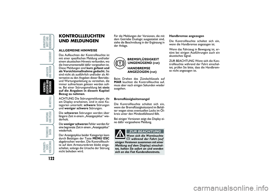 FIAT PUNTO 2014 Betriebsanleitung (in German) 122IM NOTFALLWA RT U N G
UND PFLEGETECHNISCHE
DATENALPHABETI-
SCHES
VERZEICHNISARMATUREN-
BRETT UND
BEDIENGUNGEN
SICHERHEITANLASSEN
UND FAHRENKONTROLL-
LEUCHTEN UND
MELDUNGEN
KONTROLLLEUCHTEN
UND MELD FIAT PUNTO 2014 Betriebsanleitung (in German) 122IM NOTFALLWA RT U N G
UND PFLEGETECHNISCHE
DATENALPHABETI-
SCHES
VERZEICHNISARMATUREN-
BRETT UND
BEDIENGUNGEN
SICHERHEITANLASSEN
UND FAHRENKONTROLL-
LEUCHTEN UND
MELDUNGEN
KONTROLLLEUCHTEN
UND MELD