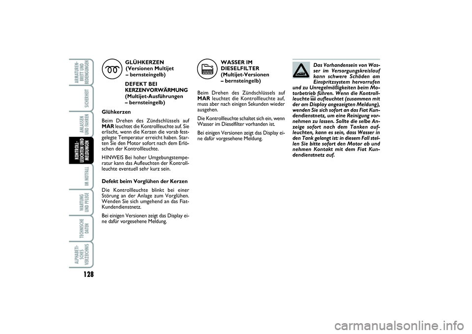 FIAT PUNTO 2014 Betriebsanleitung (in German) 128IM NOTFALLWA RT U N G
UND PFLEGETECHNISCHE
DATENALPHABETI-
SCHES
VERZEICHNISARMATUREN-
BRETT UND
BEDIENGUNGEN
SICHERHEITANLASSEN
UND FAHRENKONTROLL-
LEUCHTEN UND
MELDUNGEN
GLÜHKERZEN
(Versionen Mu FIAT PUNTO 2014 Betriebsanleitung (in German) 128IM NOTFALLWA RT U N G
UND PFLEGETECHNISCHE
DATENALPHABETI-
SCHES
VERZEICHNISARMATUREN-
BRETT UND
BEDIENGUNGEN
SICHERHEITANLASSEN
UND FAHRENKONTROLL-
LEUCHTEN UND
MELDUNGEN
GLÜHKERZEN
(Versionen Mu