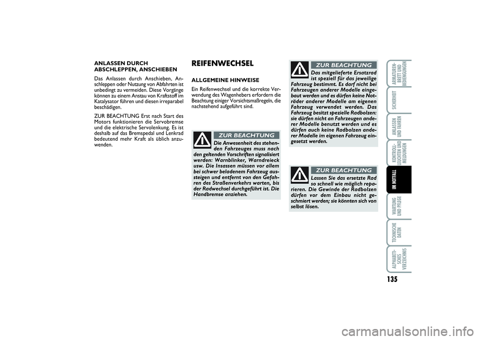 FIAT PUNTO 2014 Betriebsanleitung (in German) 135
WA RT U N G
UND PFLEGETECHNISCHE
DATENALPHABETI-
SCHES
VERZEICHNISARMATUREN-
BRETT UND
BEDIENGUNGENSICHERHEITANLASSEN
UND FAHRENKONTROLL-
LEUCHTEN UND
MELDUNGENIM NOTFALL
ANLASSEN DURCH
ABSCHLEPPE FIAT PUNTO 2014 Betriebsanleitung (in German) 135
WA RT U N G
UND PFLEGETECHNISCHE
DATENALPHABETI-
SCHES
VERZEICHNISARMATUREN-
BRETT UND
BEDIENGUNGENSICHERHEITANLASSEN
UND FAHRENKONTROLL-
LEUCHTEN UND
MELDUNGENIM NOTFALL
ANLASSEN DURCH
ABSCHLEPPE