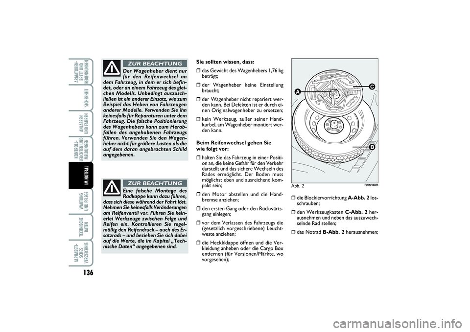 FIAT PUNTO 2014 Betriebsanleitung (in German) 136WA RT U N G
UND PFLEGETECHNISCHE
DATENALPHABETI-
SCHES
VERZEICHNISARMATUREN-
BRETT UND
BEDIENGUNGEN
SICHERHEITANLASSEN
UND FAHRENKONTROLL-
LEUCHTEN UND
MELDUNGEN
IM NOTFALL
Sie sollten wissen, dass FIAT PUNTO 2014 Betriebsanleitung (in German) 136WA RT U N G
UND PFLEGETECHNISCHE
DATENALPHABETI-
SCHES
VERZEICHNISARMATUREN-
BRETT UND
BEDIENGUNGEN
SICHERHEITANLASSEN
UND FAHRENKONTROLL-
LEUCHTEN UND
MELDUNGEN
IM NOTFALL
Sie sollten wissen, dass