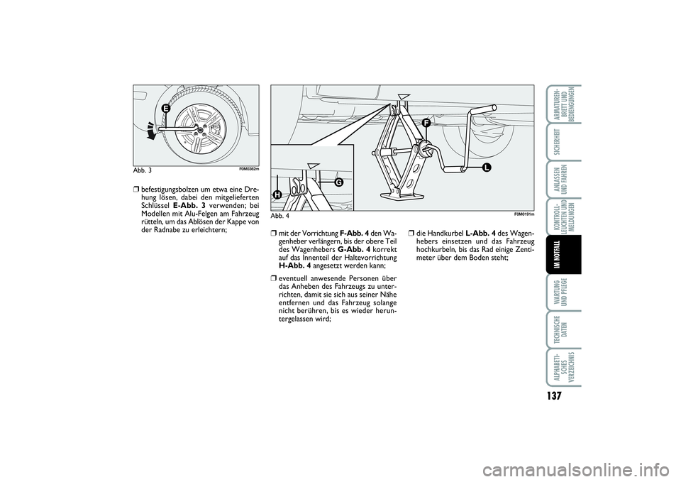 FIAT PUNTO 2014 Betriebsanleitung (in German) 137
WA RT U N G
UND PFLEGETECHNISCHE
DATENALPHABETI-
SCHES
VERZEICHNISARMATUREN-
BRETT UND
BEDIENGUNGENSICHERHEITANLASSEN
UND FAHRENKONTROLL-
LEUCHTEN UND
MELDUNGENIM NOTFALL
❒
befestigungsbolzen um FIAT PUNTO 2014 Betriebsanleitung (in German) 137
WA RT U N G
UND PFLEGETECHNISCHE
DATENALPHABETI-
SCHES
VERZEICHNISARMATUREN-
BRETT UND
BEDIENGUNGENSICHERHEITANLASSEN
UND FAHRENKONTROLL-
LEUCHTEN UND
MELDUNGENIM NOTFALL
❒
befestigungsbolzen um