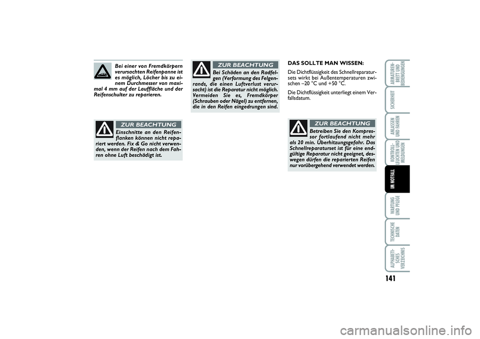 FIAT PUNTO 2014 Betriebsanleitung (in German) 141
WA RT U N G
UND PFLEGETECHNISCHE
DATENALPHABETI-
SCHES
VERZEICHNISARMATUREN-
BRETT UND
BEDIENGUNGENSICHERHEITANLASSEN
UND FAHRENKONTROLL-
LEUCHTEN UND
MELDUNGENIM NOTFALL
DAS SOLLTE MAN WISSEN:
Di FIAT PUNTO 2014 Betriebsanleitung (in German) 141
WA RT U N G
UND PFLEGETECHNISCHE
DATENALPHABETI-
SCHES
VERZEICHNISARMATUREN-
BRETT UND
BEDIENGUNGENSICHERHEITANLASSEN
UND FAHRENKONTROLL-
LEUCHTEN UND
MELDUNGENIM NOTFALL
DAS SOLLTE MAN WISSEN:
Di