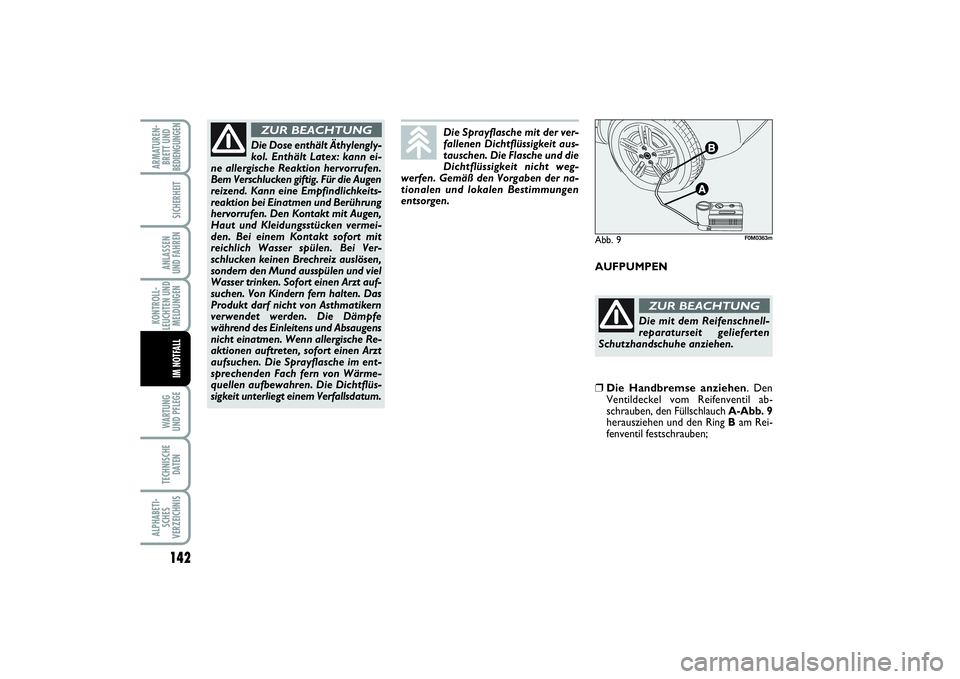 FIAT PUNTO 2014 Betriebsanleitung (in German) 142WA RT U N G
UND PFLEGETECHNISCHE
DATENALPHABETI-
SCHES
VERZEICHNISARMATUREN-
BRETT UND
BEDIENGUNGEN
SICHERHEITANLASSEN
UND FAHRENKONTROLL-
LEUCHTEN UND
MELDUNGEN
IM NOTFALL
AUFPUMPEN
Die Dose enth FIAT PUNTO 2014 Betriebsanleitung (in German) 142WA RT U N G
UND PFLEGETECHNISCHE
DATENALPHABETI-
SCHES
VERZEICHNISARMATUREN-
BRETT UND
BEDIENGUNGEN
SICHERHEITANLASSEN
UND FAHRENKONTROLL-
LEUCHTEN UND
MELDUNGEN
IM NOTFALL
AUFPUMPEN
Die Dose enth