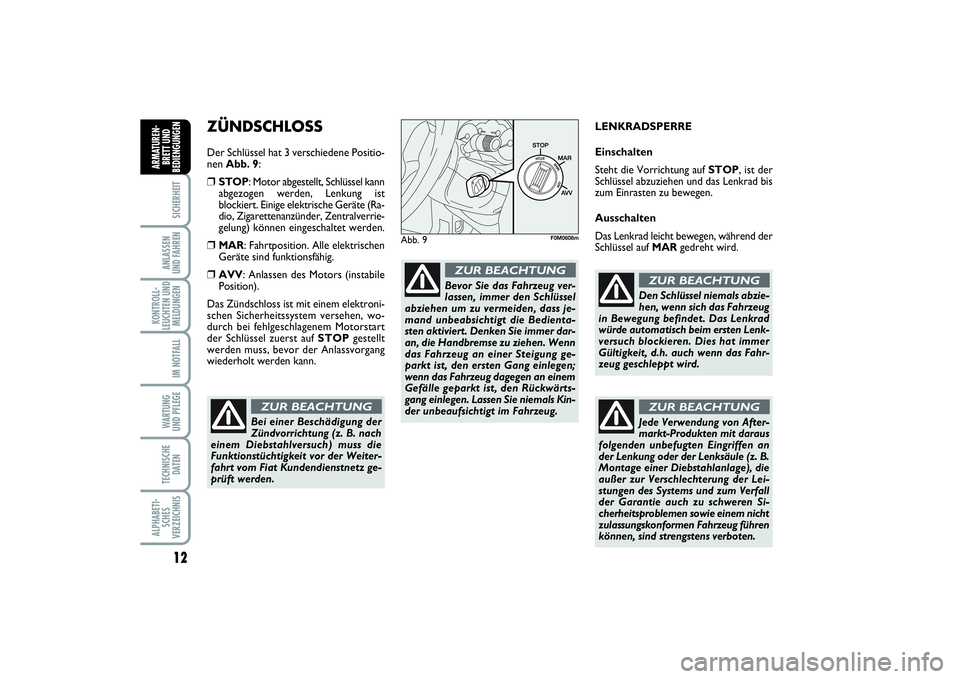 FIAT PUNTO 2014 Betriebsanleitung (in German) 12SICHERHEITANLASSEN
UND FAHRENKONTROLL-
LEUCHTEN UND
MELDUNGEN
IM NOTFALLWARTUNG
UND PFLEGETECHNISCHE
DATENALPHABETI-
SCHES
VERZEICHNISARMATUREN-
BRETT UND
BEDIENGUNGEN
ZÜNDSCHLOSSDer Schlüssel hat FIAT PUNTO 2014 Betriebsanleitung (in German) 12SICHERHEITANLASSEN
UND FAHRENKONTROLL-
LEUCHTEN UND
MELDUNGEN
IM NOTFALLWARTUNG
UND PFLEGETECHNISCHE
DATENALPHABETI-
SCHES
VERZEICHNISARMATUREN-
BRETT UND
BEDIENGUNGEN
ZÜNDSCHLOSSDer Schlüssel hat