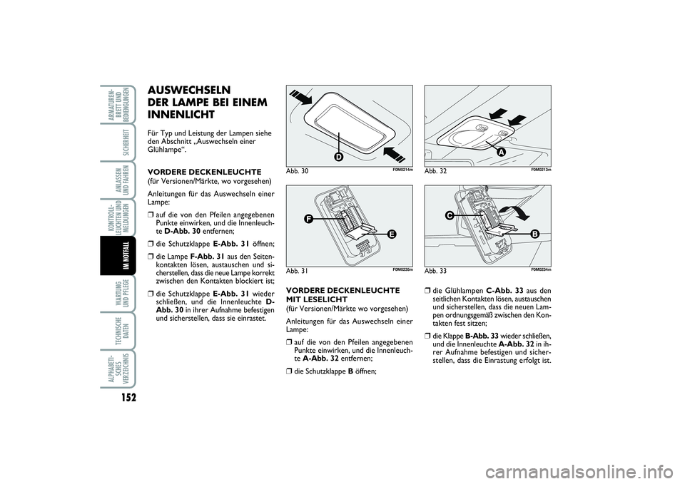FIAT PUNTO 2014 Betriebsanleitung (in German) 152WA RT U N G
UND PFLEGETECHNISCHE
DATENALPHABETI-
SCHES
VERZEICHNISARMATUREN-
BRETT UND
BEDIENGUNGEN
SICHERHEITANLASSEN
UND FAHRENKONTROLL-
LEUCHTEN UND
MELDUNGEN
IM NOTFALL
AUSWECHSELN
DER LAMPE BE FIAT PUNTO 2014 Betriebsanleitung (in German) 152WA RT U N G
UND PFLEGETECHNISCHE
DATENALPHABETI-
SCHES
VERZEICHNISARMATUREN-
BRETT UND
BEDIENGUNGEN
SICHERHEITANLASSEN
UND FAHRENKONTROLL-
LEUCHTEN UND
MELDUNGEN
IM NOTFALL
AUSWECHSELN
DER LAMPE BE