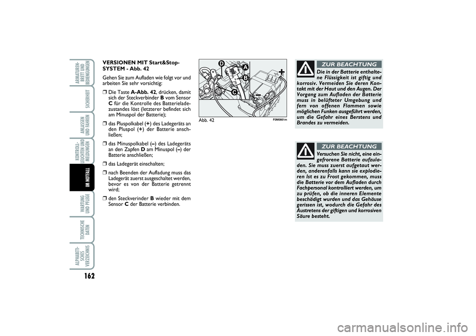 FIAT PUNTO 2014 Betriebsanleitung (in German) 162WA RT U N G
UND PFLEGETECHNISCHE
DATENALPHABETI-
SCHES
VERZEICHNISARMATUREN-
BRETT UND
BEDIENGUNGEN
SICHERHEITANLASSEN
UND FAHRENKONTROLL-
LEUCHTEN UND
MELDUNGEN
IM NOTFALL
Versuchen Sie nicht, ein FIAT PUNTO 2014 Betriebsanleitung (in German) 162WA RT U N G
UND PFLEGETECHNISCHE
DATENALPHABETI-
SCHES
VERZEICHNISARMATUREN-
BRETT UND
BEDIENGUNGEN
SICHERHEITANLASSEN
UND FAHRENKONTROLL-
LEUCHTEN UND
MELDUNGEN
IM NOTFALL
Versuchen Sie nicht, ein