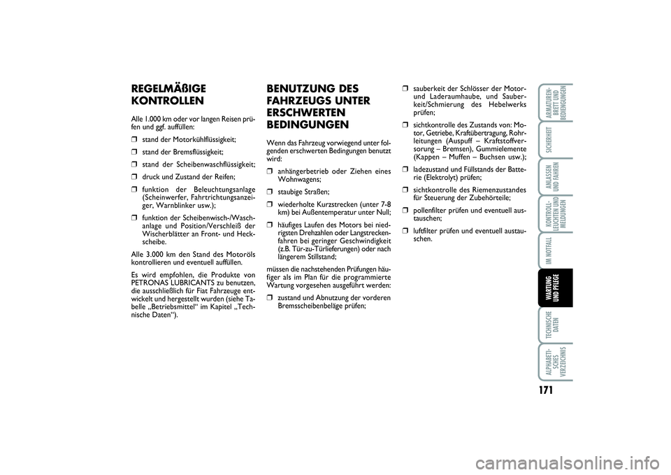 FIAT PUNTO 2014 Betriebsanleitung (in German) 171
TECHNISCHE
DATENALPHABETI-
SCHES
VERZEICHNISARMATUREN-
BRETT UND
BEDIENGUNGENSICHERHEITANLASSEN
UND FAHRENKONTROLL-
LEUCHTEN UND
MELDUNGENIM NOTFALLWARTUNG
UND PFLEGE
BENUTZUNG DES
FAHRZEUGS UNTER FIAT PUNTO 2014 Betriebsanleitung (in German) 171
TECHNISCHE
DATENALPHABETI-
SCHES
VERZEICHNISARMATUREN-
BRETT UND
BEDIENGUNGENSICHERHEITANLASSEN
UND FAHRENKONTROLL-
LEUCHTEN UND
MELDUNGENIM NOTFALLWARTUNG
UND PFLEGE
BENUTZUNG DES
FAHRZEUGS UNTER