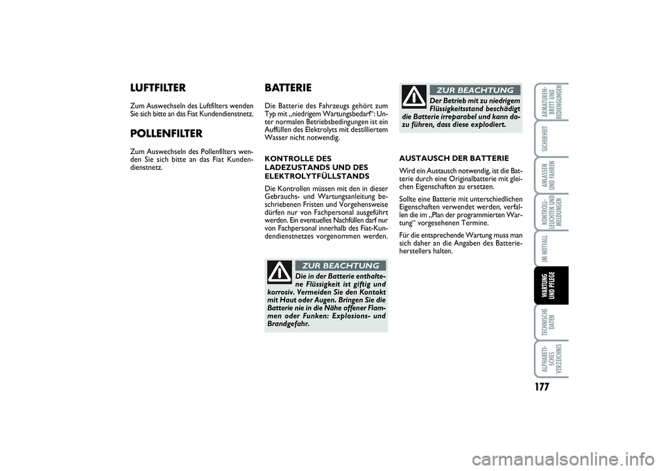 FIAT PUNTO 2014 Betriebsanleitung (in German) 177
TECHNISCHE
DATENALPHABETI-
SCHES
VERZEICHNISARMATUREN-
BRETT UND
BEDIENGUNGENSICHERHEITANLASSEN
UND FAHRENKONTROLL-
LEUCHTEN UND
MELDUNGENIM NOTFALLWARTUNG
UND PFLEGE
LUFTFILTERZum Auswechseln des FIAT PUNTO 2014 Betriebsanleitung (in German) 177
TECHNISCHE
DATENALPHABETI-
SCHES
VERZEICHNISARMATUREN-
BRETT UND
BEDIENGUNGENSICHERHEITANLASSEN
UND FAHRENKONTROLL-
LEUCHTEN UND
MELDUNGENIM NOTFALLWARTUNG
UND PFLEGE
LUFTFILTERZum Auswechseln des
