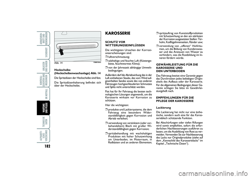 FIAT PUNTO 2014 Betriebsanleitung (in German) 182TECHNISCHE
DATENALPHABETI-
SCHES
VERZEICHNISARMATUREN-
BRETT UND
BEDIENGUNGEN
SICHERHEITANLASSEN
UND FAHRENKONTROLL-
LEUCHTEN UND
MELDUNGEN
IM NOTFALLWA RT U N G
UND PFLEGE
❒
spritzauftrag von Ku FIAT PUNTO 2014 Betriebsanleitung (in German) 182TECHNISCHE
DATENALPHABETI-
SCHES
VERZEICHNISARMATUREN-
BRETT UND
BEDIENGUNGEN
SICHERHEITANLASSEN
UND FAHRENKONTROLL-
LEUCHTEN UND
MELDUNGEN
IM NOTFALLWA RT U N G
UND PFLEGE
❒
spritzauftrag von Ku