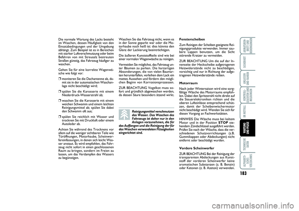 FIAT PUNTO 2014 Betriebsanleitung (in German) 183
TECHNISCHE
DATENALPHABETI-
SCHES
VERZEICHNISARMATUREN-
BRETT UND
BEDIENGUNGENSICHERHEITANLASSEN
UND FAHRENKONTROLL-
LEUCHTEN UND
MELDUNGENIM NOTFALLWARTUNG
UND PFLEGE
Die normale Wartung des Lacks FIAT PUNTO 2014 Betriebsanleitung (in German) 183
TECHNISCHE
DATENALPHABETI-
SCHES
VERZEICHNISARMATUREN-
BRETT UND
BEDIENGUNGENSICHERHEITANLASSEN
UND FAHRENKONTROLL-
LEUCHTEN UND
MELDUNGENIM NOTFALLWARTUNG
UND PFLEGE
Die normale Wartung des Lacks