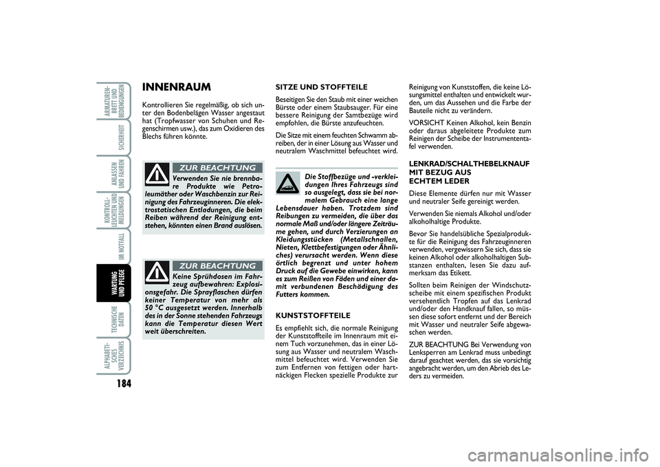 FIAT PUNTO 2014 Betriebsanleitung (in German) 184TECHNISCHE
DATENALPHABETI-
SCHES
VERZEICHNISARMATUREN-
BRETT UND
BEDIENGUNGEN
SICHERHEITANLASSEN
UND FAHRENKONTROLL-
LEUCHTEN UND
MELDUNGEN
IM NOTFALLWA RT U N G
UND PFLEGE
Die Stoffbezüge und -ve FIAT PUNTO 2014 Betriebsanleitung (in German) 184TECHNISCHE
DATENALPHABETI-
SCHES
VERZEICHNISARMATUREN-
BRETT UND
BEDIENGUNGEN
SICHERHEITANLASSEN
UND FAHRENKONTROLL-
LEUCHTEN UND
MELDUNGEN
IM NOTFALLWA RT U N G
UND PFLEGE
Die Stoffbezüge und -ve