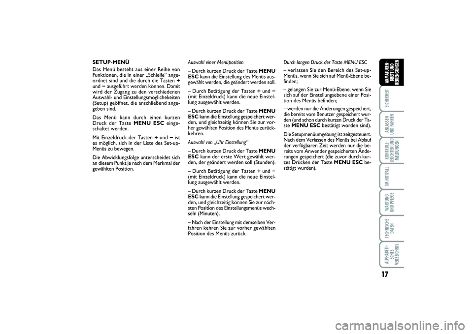 FIAT PUNTO 2014 Betriebsanleitung (in German) 17
SICHERHEITANLASSEN
UND FAHRENKONTROLL-
LEUCHTEN UND
MELDUNGENIM NOTFALLWA RT U N G
UND PFLEGETECHNISCHE
DATENALPHABETI-
SCHES
VERZEICHNISARMATUREN-
BRETT UND
BEDIENGUNGEN
SETUP-MENÜ
Das Menü best FIAT PUNTO 2014 Betriebsanleitung (in German) 17
SICHERHEITANLASSEN
UND FAHRENKONTROLL-
LEUCHTEN UND
MELDUNGENIM NOTFALLWA RT U N G
UND PFLEGETECHNISCHE
DATENALPHABETI-
SCHES
VERZEICHNISARMATUREN-
BRETT UND
BEDIENGUNGEN
SETUP-MENÜ
Das Menü best