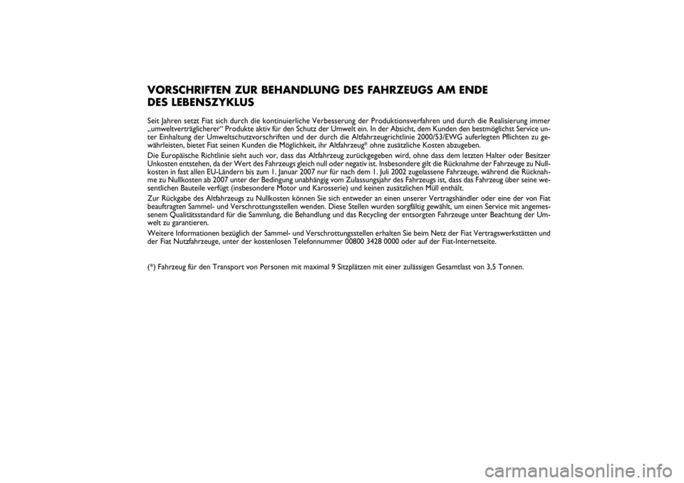 FIAT PUNTO 2014 Betriebsanleitung (in German) VORSCHRIFTEN ZUR BEHANDLUNG DES FAHRZEUGS AM ENDE
DES LEBENSZYKLUSSeit Jahren setzt Fiat sich durch die kontinuierliche Verbesserung der Produktionsverfahren und durch die Realisierung immer
„umwelt FIAT PUNTO 2014 Betriebsanleitung (in German) VORSCHRIFTEN ZUR BEHANDLUNG DES FAHRZEUGS AM ENDE
DES LEBENSZYKLUSSeit Jahren setzt Fiat sich durch die kontinuierliche Verbesserung der Produktionsverfahren und durch die Realisierung immer
„umwelt