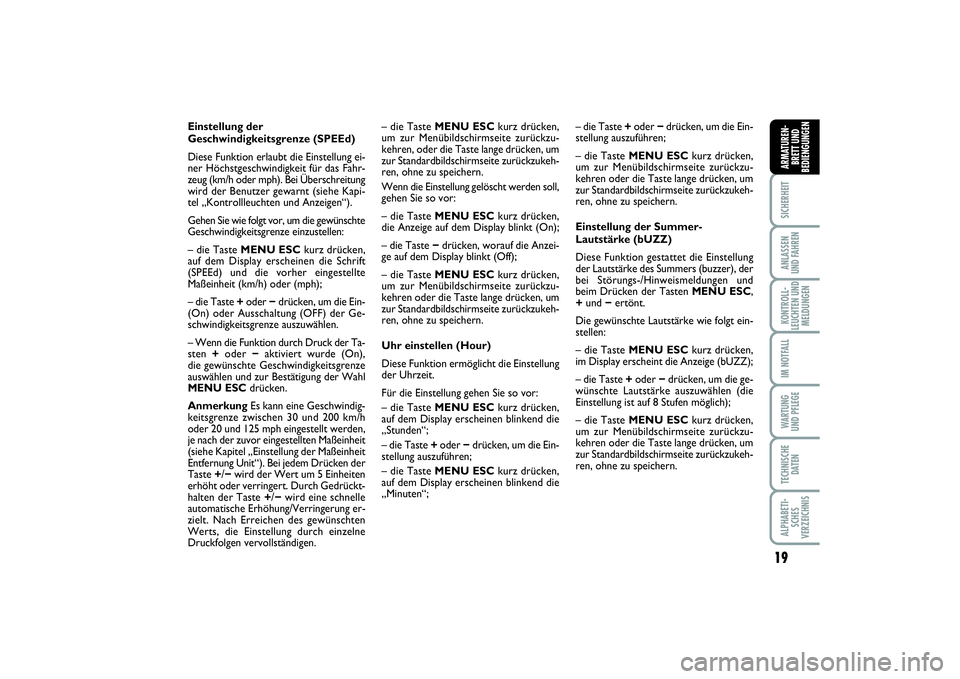 FIAT PUNTO 2014 Betriebsanleitung (in German) 19
SICHERHEITANLASSEN
UND FAHRENKONTROLL-
LEUCHTEN UND
MELDUNGENIM NOTFALLWA RT U N G
UND PFLEGETECHNISCHE
DATENALPHABETI-
SCHES
VERZEICHNISARMATUREN-
BRETT UND
BEDIENGUNGEN
Einstellung der
Geschwindi FIAT PUNTO 2014 Betriebsanleitung (in German) 19
SICHERHEITANLASSEN
UND FAHRENKONTROLL-
LEUCHTEN UND
MELDUNGENIM NOTFALLWA RT U N G
UND PFLEGETECHNISCHE
DATENALPHABETI-
SCHES
VERZEICHNISARMATUREN-
BRETT UND
BEDIENGUNGEN
Einstellung der
Geschwindi