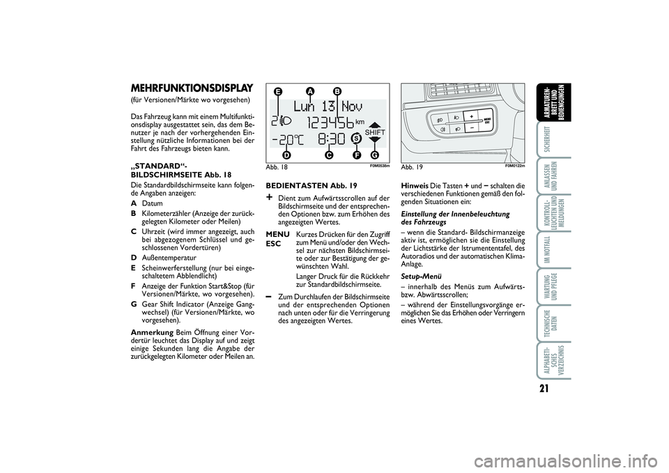 FIAT PUNTO 2014 Betriebsanleitung (in German) 21
SICHERHEITANLASSEN
UND FAHRENKONTROLL-
LEUCHTEN UND
MELDUNGENIM NOTFALLWA RT U N G
UND PFLEGETECHNISCHE
DATENALPHABETI-
SCHES
VERZEICHNISARMATUREN-
BRETT UND
BEDIENGUNGEN
BEDIENTASTEN Abb. 19+
Dien FIAT PUNTO 2014 Betriebsanleitung (in German) 21
SICHERHEITANLASSEN
UND FAHRENKONTROLL-
LEUCHTEN UND
MELDUNGENIM NOTFALLWA RT U N G
UND PFLEGETECHNISCHE
DATENALPHABETI-
SCHES
VERZEICHNISARMATUREN-
BRETT UND
BEDIENGUNGEN
BEDIENTASTEN Abb. 19+
Dien