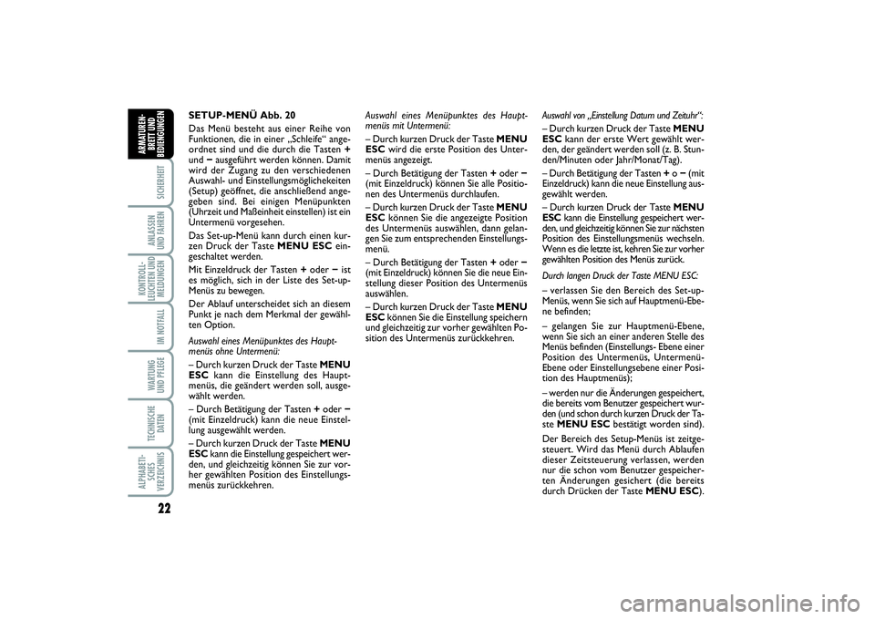 FIAT PUNTO 2014 Betriebsanleitung (in German) 22SICHERHEITANLASSEN
UND FAHRENKONTROLL-
LEUCHTEN UND
MELDUNGEN
IM NOTFALLWARTUNG
UND PFLEGETECHNISCHE
DATENALPHABETI-
SCHES
VERZEICHNISARMATUREN-
BRETT UND
BEDIENGUNGEN
SETUP-MENÜ Abb. 20
Das Menü FIAT PUNTO 2014 Betriebsanleitung (in German) 22SICHERHEITANLASSEN
UND FAHRENKONTROLL-
LEUCHTEN UND
MELDUNGEN
IM NOTFALLWARTUNG
UND PFLEGETECHNISCHE
DATENALPHABETI-
SCHES
VERZEICHNISARMATUREN-
BRETT UND
BEDIENGUNGEN
SETUP-MENÜ Abb. 20
Das Menü