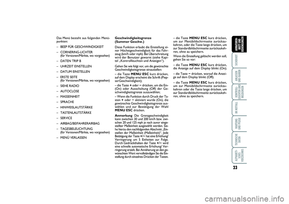 FIAT PUNTO 2014 Betriebsanleitung (in German) 23
SICHERHEITANLASSEN
UND FAHRENKONTROLL-
LEUCHTEN UND
MELDUNGENIM NOTFALLWA RT U N G
UND PFLEGETECHNISCHE
DATENALPHABETI-
SCHES
VERZEICHNISARMATUREN-
BRETT UND
BEDIENGUNGEN
Das Menü besteht aus folg FIAT PUNTO 2014 Betriebsanleitung (in German) 23
SICHERHEITANLASSEN
UND FAHRENKONTROLL-
LEUCHTEN UND
MELDUNGENIM NOTFALLWA RT U N G
UND PFLEGETECHNISCHE
DATENALPHABETI-
SCHES
VERZEICHNISARMATUREN-
BRETT UND
BEDIENGUNGEN
Das Menü besteht aus folg