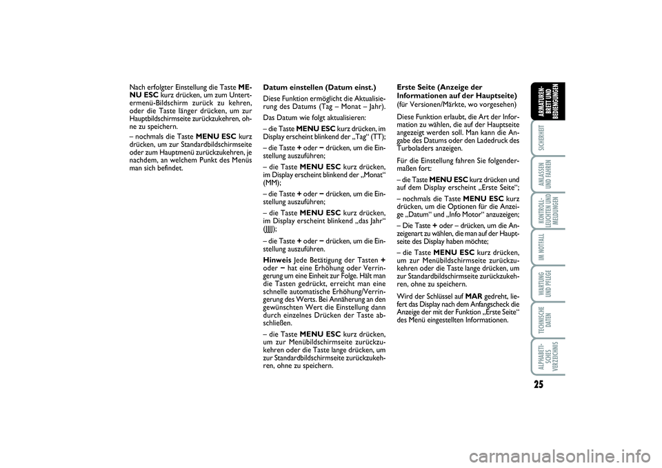 FIAT PUNTO 2014 Betriebsanleitung (in German) 25
SICHERHEITANLASSEN
UND FAHRENKONTROLL-
LEUCHTEN UND
MELDUNGENIM NOTFALLWA RT U N G
UND PFLEGETECHNISCHE
DATENALPHABETI-
SCHES
VERZEICHNISARMATUREN-
BRETT UND
BEDIENGUNGEN
Datum einstellen (Datum ei FIAT PUNTO 2014 Betriebsanleitung (in German) 25
SICHERHEITANLASSEN
UND FAHRENKONTROLL-
LEUCHTEN UND
MELDUNGENIM NOTFALLWA RT U N G
UND PFLEGETECHNISCHE
DATENALPHABETI-
SCHES
VERZEICHNISARMATUREN-
BRETT UND
BEDIENGUNGEN
Datum einstellen (Datum ei