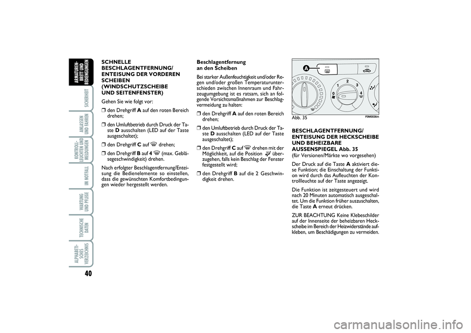 FIAT PUNTO 2014 Betriebsanleitung (in German) 40SICHERHEITANLASSEN
UND FAHRENKONTROLL-
LEUCHTEN UND
MELDUNGEN
IM NOTFALLWA RT U N G
UND PFLEGETECHNISCHE
DATENALPHABETI-
SCHES
VERZEICHNISARMATUREN-
BRETT UND
BEDIENGUNGEN
SCHNELLE
BESCHLAGENTFERNUN FIAT PUNTO 2014 Betriebsanleitung (in German) 40SICHERHEITANLASSEN
UND FAHRENKONTROLL-
LEUCHTEN UND
MELDUNGEN
IM NOTFALLWA RT U N G
UND PFLEGETECHNISCHE
DATENALPHABETI-
SCHES
VERZEICHNISARMATUREN-
BRETT UND
BEDIENGUNGEN
SCHNELLE
BESCHLAGENTFERNUN