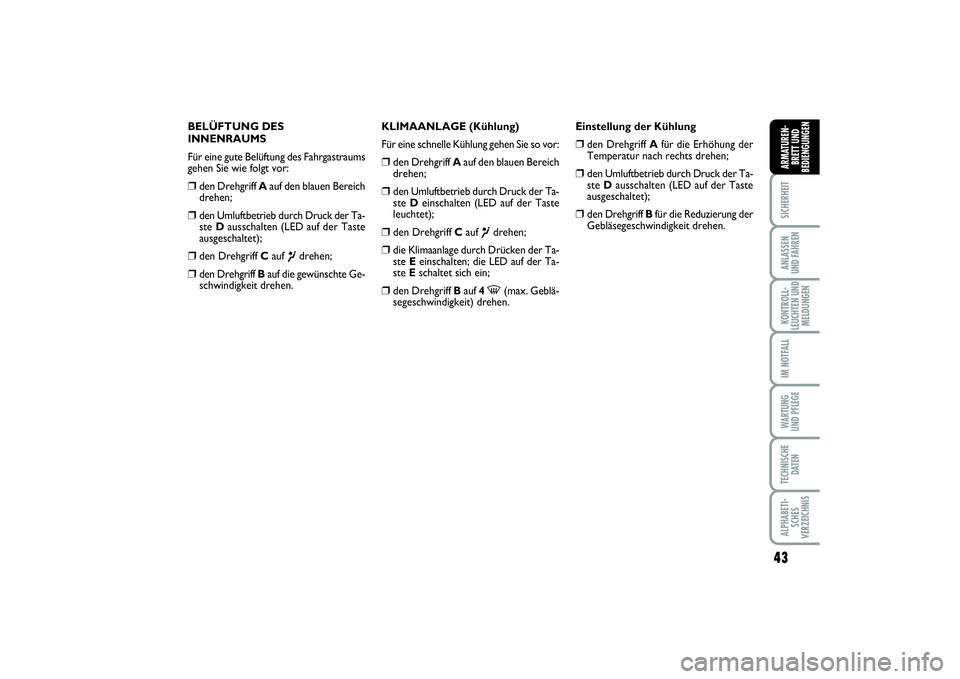 FIAT PUNTO 2014 Betriebsanleitung (in German) 43
SICHERHEITANLASSEN
UND FAHRENKONTROLL-
LEUCHTEN UND
MELDUNGENIM NOTFALLWA RT U N G
UND PFLEGETECHNISCHE
DATENALPHABETI-
SCHES
VERZEICHNISARMATUREN-
BRETT UND
BEDIENGUNGEN
BELÜFTUNG DES
INNENRAUMS
FIAT PUNTO 2014 Betriebsanleitung (in German) 43
SICHERHEITANLASSEN
UND FAHRENKONTROLL-
LEUCHTEN UND
MELDUNGENIM NOTFALLWA RT U N G
UND PFLEGETECHNISCHE
DATENALPHABETI-
SCHES
VERZEICHNISARMATUREN-
BRETT UND
BEDIENGUNGEN
BELÜFTUNG DES
INNENRAUMS