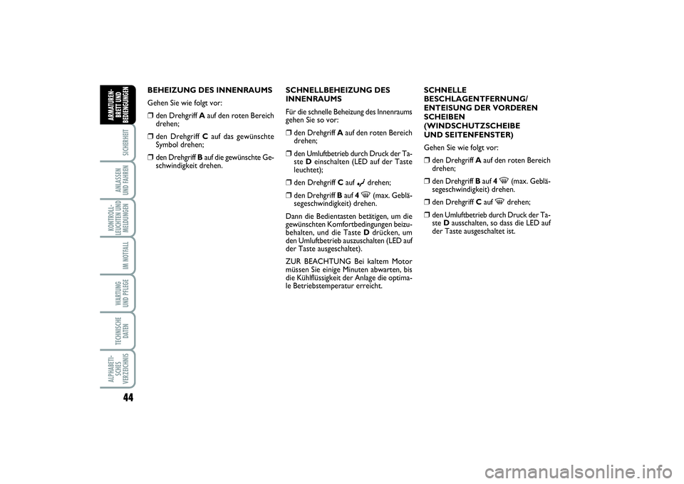 FIAT PUNTO 2014 Betriebsanleitung (in German) 44SICHERHEITANLASSEN
UND FAHRENKONTROLL-
LEUCHTEN UND
MELDUNGEN
IM NOTFALLWA RT U N G
UND PFLEGETECHNISCHE
DATENALPHABETI-
SCHES
VERZEICHNISARMATUREN-
BRETT UND
BEDIENGUNGEN
BEHEIZUNG DES INNENRAUMS
G FIAT PUNTO 2014 Betriebsanleitung (in German) 44SICHERHEITANLASSEN
UND FAHRENKONTROLL-
LEUCHTEN UND
MELDUNGEN
IM NOTFALLWA RT U N G
UND PFLEGETECHNISCHE
DATENALPHABETI-
SCHES
VERZEICHNISARMATUREN-
BRETT UND
BEDIENGUNGEN
BEHEIZUNG DES INNENRAUMS
G