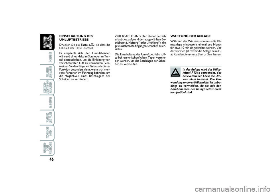 FIAT PUNTO 2014 Betriebsanleitung (in German) 46SICHERHEITANLASSEN
UND FAHRENKONTROLL-
LEUCHTEN UND
MELDUNGEN
IM NOTFALLWA RT U N G
UND PFLEGETECHNISCHE
DATENALPHABETI-
SCHES
VERZEICHNISARMATUREN-
BRETT UND
BEDIENGUNGEN
WARTUNG DER ANLAGE
Währen FIAT PUNTO 2014 Betriebsanleitung (in German) 46SICHERHEITANLASSEN
UND FAHRENKONTROLL-
LEUCHTEN UND
MELDUNGEN
IM NOTFALLWA RT U N G
UND PFLEGETECHNISCHE
DATENALPHABETI-
SCHES
VERZEICHNISARMATUREN-
BRETT UND
BEDIENGUNGEN
WARTUNG DER ANLAGE
Währen