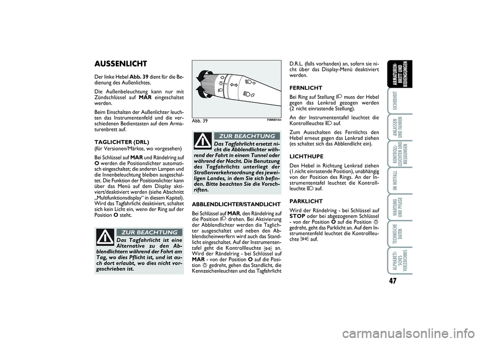 FIAT PUNTO 2014 Betriebsanleitung (in German) 47
SICHERHEITANLASSEN
UND FAHRENKONTROLL-
LEUCHTEN UND
MELDUNGENIM NOTFALLWA RT U N G
UND PFLEGETECHNISCHE
DATENALPHABETI-
SCHES
VERZEICHNISARMATUREN-
BRETT UND
BEDIENGUNGEN
AUSSENLICHTDer linke Hebel FIAT PUNTO 2014 Betriebsanleitung (in German) 47
SICHERHEITANLASSEN
UND FAHRENKONTROLL-
LEUCHTEN UND
MELDUNGENIM NOTFALLWA RT U N G
UND PFLEGETECHNISCHE
DATENALPHABETI-
SCHES
VERZEICHNISARMATUREN-
BRETT UND
BEDIENGUNGEN
AUSSENLICHTDer linke Hebel