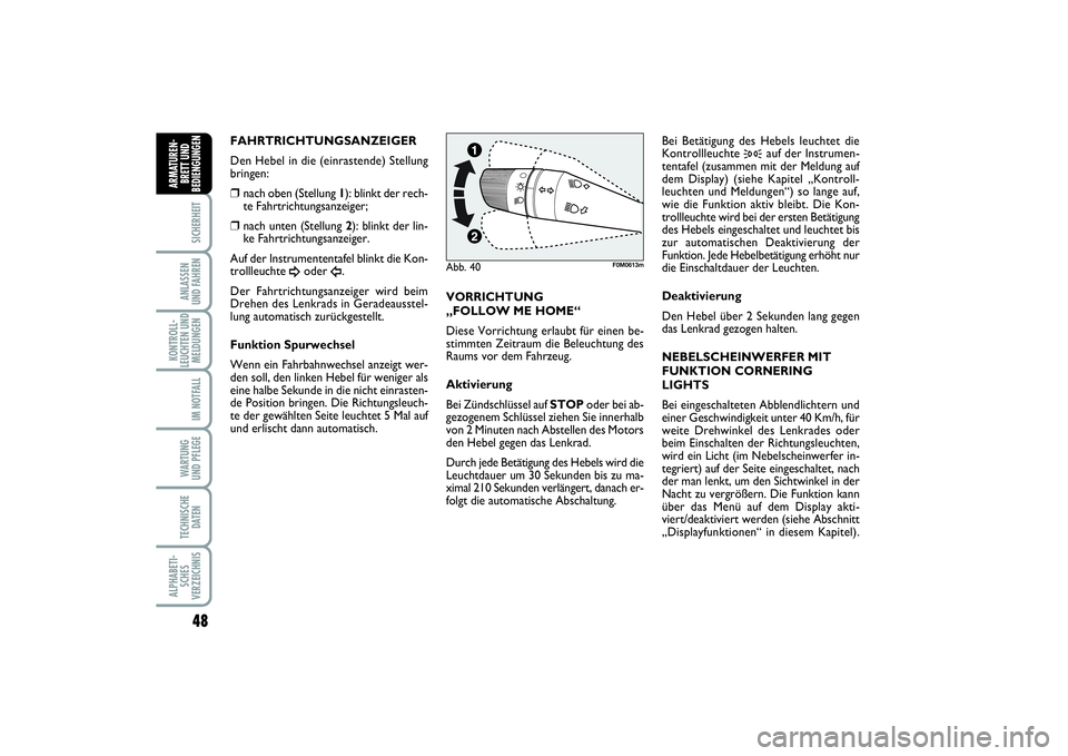 FIAT PUNTO 2014 Betriebsanleitung (in German) 48SICHERHEITANLASSEN
UND FAHRENKONTROLL-
LEUCHTEN UND
MELDUNGEN
IM NOTFALLWA RT U N G
UND PFLEGETECHNISCHE
DATENALPHABETI-
SCHES
VERZEICHNISARMATUREN-
BRETT UND
BEDIENGUNGEN
FAHRTRICHTUNGSANZEIGER
Den FIAT PUNTO 2014 Betriebsanleitung (in German) 48SICHERHEITANLASSEN
UND FAHRENKONTROLL-
LEUCHTEN UND
MELDUNGEN
IM NOTFALLWA RT U N G
UND PFLEGETECHNISCHE
DATENALPHABETI-
SCHES
VERZEICHNISARMATUREN-
BRETT UND
BEDIENGUNGEN
FAHRTRICHTUNGSANZEIGER
Den