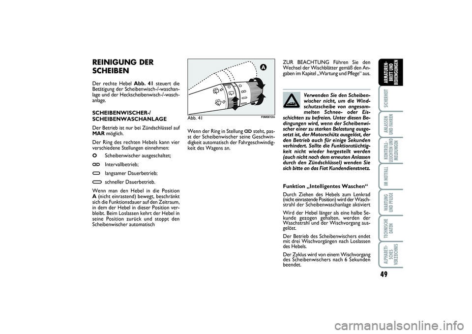 FIAT PUNTO 2014 Betriebsanleitung (in German) 49
SICHERHEITANLASSEN
UND FAHRENKONTROLL-
LEUCHTEN UND
MELDUNGENIM NOTFALLWA RT U N G
UND PFLEGETECHNISCHE
DATENALPHABETI-
SCHES
VERZEICHNISARMATUREN-
BRETT UND
BEDIENGUNGEN
REINIGUNG DER
SCHEIBEN Der FIAT PUNTO 2014 Betriebsanleitung (in German) 49
SICHERHEITANLASSEN
UND FAHRENKONTROLL-
LEUCHTEN UND
MELDUNGENIM NOTFALLWA RT U N G
UND PFLEGETECHNISCHE
DATENALPHABETI-
SCHES
VERZEICHNISARMATUREN-
BRETT UND
BEDIENGUNGEN
REINIGUNG DER
SCHEIBEN Der