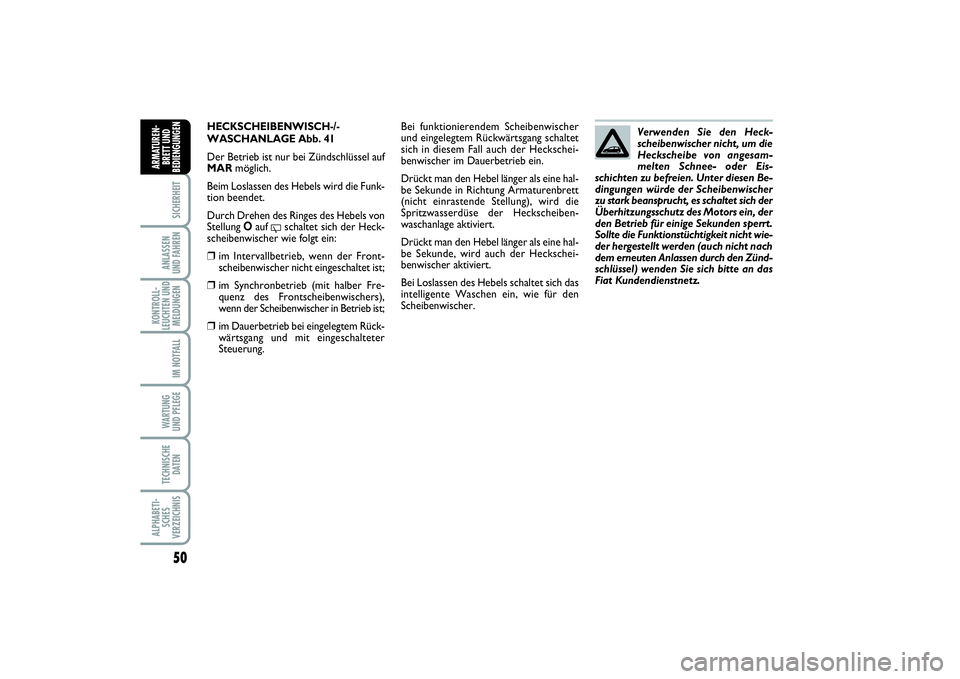 FIAT PUNTO 2014 Betriebsanleitung (in German) 50SICHERHEITANLASSEN
UND FAHRENKONTROLL-
LEUCHTEN UND
MELDUNGEN
IM NOTFALLWA RT U N G
UND PFLEGETECHNISCHE
DATENALPHABETI-
SCHES
VERZEICHNISARMATUREN-
BRETT UND
BEDIENGUNGEN
HECKSCHEIBENWISCH-/-
WASCH FIAT PUNTO 2014 Betriebsanleitung (in German) 50SICHERHEITANLASSEN
UND FAHRENKONTROLL-
LEUCHTEN UND
MELDUNGEN
IM NOTFALLWA RT U N G
UND PFLEGETECHNISCHE
DATENALPHABETI-
SCHES
VERZEICHNISARMATUREN-
BRETT UND
BEDIENGUNGEN
HECKSCHEIBENWISCH-/-
WASCH