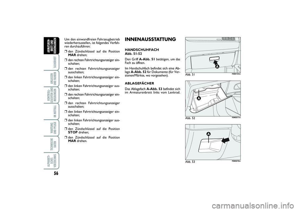 FIAT PUNTO 2014 Betriebsanleitung (in German) 56SICHERHEITANLASSEN
UND FAHRENKONTROLL-
LEUCHTEN UND
MELDUNGEN
IM NOTFALLWA RT U N G
UND PFLEGETECHNISCHE
DATENALPHABETI-
SCHES
VERZEICHNISARMATUREN-
BRETT UND
BEDIENGUNGEN
Abb. 52
F0M0077m
Abb. 51
F FIAT PUNTO 2014 Betriebsanleitung (in German) 56SICHERHEITANLASSEN
UND FAHRENKONTROLL-
LEUCHTEN UND
MELDUNGEN
IM NOTFALLWA RT U N G
UND PFLEGETECHNISCHE
DATENALPHABETI-
SCHES
VERZEICHNISARMATUREN-
BRETT UND
BEDIENGUNGEN
Abb. 52
F0M0077m
Abb. 51
F