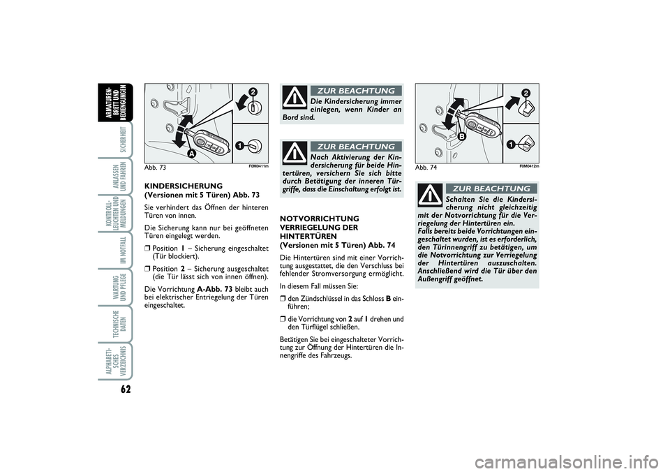 FIAT PUNTO 2014  Betriebsanleitung (in German) 62SICHERHEITANLASSEN
UND FAHRENKONTROLL-
LEUCHTEN UND
MELDUNGEN
IM NOTFALLWA RT U N G
UND PFLEGETECHNISCHE
DATENALPHABETI-
SCHES
VERZEICHNISARMATUREN-
BRETT UND
BEDIENGUNGEN
NOTVORRICHTUNG
VERRIEGELUN