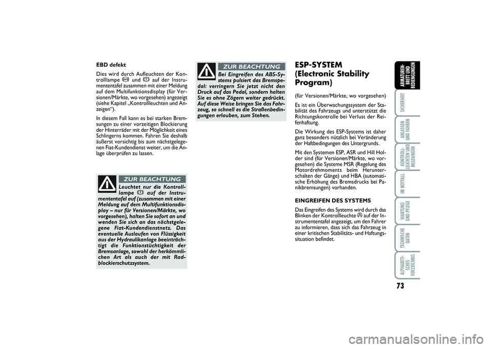 FIAT PUNTO 2014 Betriebsanleitung (in German) 73
SICHERHEITANLASSEN
UND FAHRENKONTROLL-
LEUCHTEN UND
MELDUNGENIM NOTFALLWA RT U N G
UND PFLEGETECHNISCHE
DATENALPHABETI-
SCHES
VERZEICHNISARMATUREN-
BRETT UND
BEDIENGUNGEN
ESP-SYSTEM
(Electronic St FIAT PUNTO 2014 Betriebsanleitung (in German) 73
SICHERHEITANLASSEN
UND FAHRENKONTROLL-
LEUCHTEN UND
MELDUNGENIM NOTFALLWA RT U N G
UND PFLEGETECHNISCHE
DATENALPHABETI-
SCHES
VERZEICHNISARMATUREN-
BRETT UND
BEDIENGUNGEN
ESP-SYSTEM
(Electronic St