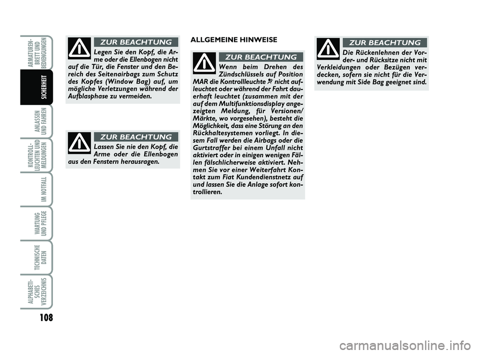 FIAT PUNTO 2017  Betriebsanleitung (in German) 108
ANLASSEN
UND FAHREN
KONTROLL-
LEUCHTEN UND MELDUNGEN
IM NOTFALL
WARTUNG
UND PFLEGE
TECHNISCHE DATEN
ALPHABETI-SCHES
VERZEICHNIS
ARMATUREN- BRETT UND
BEDIENGUNGEN
SICHERHEIT
Legen Sie den Kopf, die