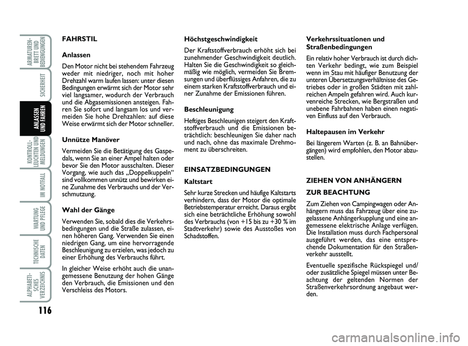 FIAT PUNTO 2020  Betriebsanleitung (in German) 116
KONTROLL-
LEUCHTEN UND MELDUNGEN
IM NOTFALL
WA RT U N G
UND PFLEGE
TECHNISCHE DATEN
ALPHABETI-SCHES
VERZEICHNIS
ARMATUREN- BRETT UND
BEDIENGUNGEN
SICHERHEIT
ANLASSEN
UND FAHREN
FAHRSTIL
Anlassen
D