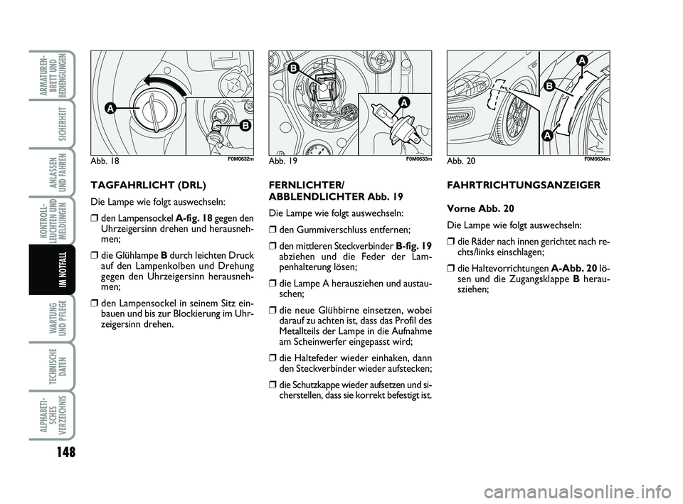 FIAT PUNTO 2020 Betriebsanleitung (in German) 148
WA RT U N G
UND PFLEGE
TECHNISCHE DATEN
ALPHABETI-SCHES
VERZEICHNIS
ARMATUREN- BRETT UND
BEDIENGUNGEN
SICHERHEIT
ANLASSEN
UND FAHREN
KONTROLL-
LEUCHTEN UND MELDUNGEN
IM NOTFALL
TAGFAHRLICHT (DRL)
FIAT PUNTO 2020 Betriebsanleitung (in German) 148
WA RT U N G
UND PFLEGE
TECHNISCHE DATEN
ALPHABETI-SCHES
VERZEICHNIS
ARMATUREN- BRETT UND
BEDIENGUNGEN
SICHERHEIT
ANLASSEN
UND FAHREN
KONTROLL-
LEUCHTEN UND MELDUNGEN
IM NOTFALL
TAGFAHRLICHT (DRL)