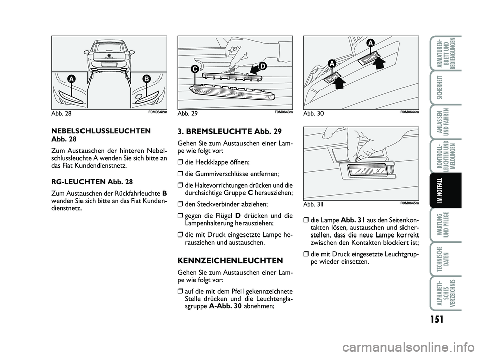 FIAT PUNTO 2020 Betriebsanleitung (in German) 151
WA RT U N G
UND PFLEGE
TECHNISCHE DATEN
ALPHABETI-SCHES
VERZEICHNIS
ARMATUREN- BRETT UND
BEDIENGUNGEN
SICHERHEIT
ANLASSEN
UND FAHREN
KONTROLL-
LEUCHTEN UND MELDUNGEN
IM NOTFALL
NEBELSCHLUSSLEUCHTE FIAT PUNTO 2020 Betriebsanleitung (in German) 151
WA RT U N G
UND PFLEGE
TECHNISCHE DATEN
ALPHABETI-SCHES
VERZEICHNIS
ARMATUREN- BRETT UND
BEDIENGUNGEN
SICHERHEIT
ANLASSEN
UND FAHREN
KONTROLL-
LEUCHTEN UND MELDUNGEN
IM NOTFALL
NEBELSCHLUSSLEUCHTE